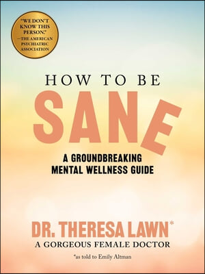 How to Be Sane: A Groundbreaking Mental Wellness Guide from a Gorgeous Female Doctor