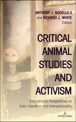 Critical Animal Studies and Activism: International Perspectives on Total Liberation and Intersectionality