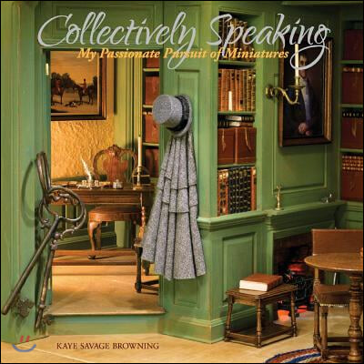 Collectively Speaking: My Passionate Pursuit of Miniatures Volume 1