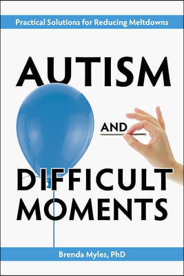 Autism and Difficult Moments, 25th Anniversary Edition: Practical Solutions for Reducing Meltdowns