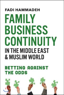 Family Business Continuity in the Middle East & Muslim World: Betting Against the Odds Volume 1