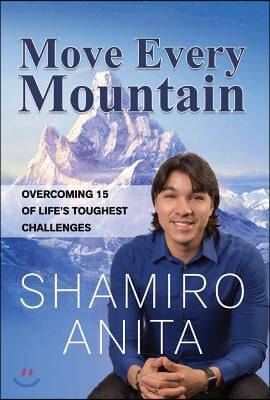 Move Every Mountain: Overcoming 15 of Life&#39;s Toughest Challenges Volume 1