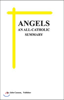 Angels, an All-Catholic Summary: Volume 1