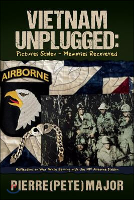 Vietnam Unplugged: Pictures Stolen - Memories Recovered: Reflections on War While Serving with the 101st Airborne Divisionvolume 1