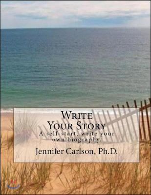 Write Your Story: A Self-Start, Write Your Own Biography. Volume 1