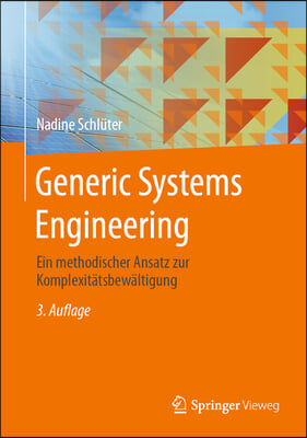 Generic Systems Engineering: Ein Methodischer Ansatz Zur Komplexitatsbewaltigung