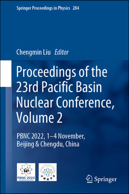 Proceedings of the 23rd Pacific Basin Nuclear Conference, Volume 2: Pbnc 2022, 1 Nov - 4 Nov, Beijing &amp; Chengdu, China