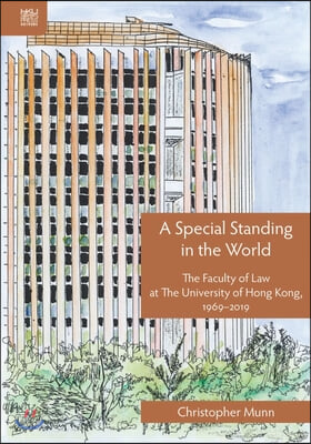 A Special Standing in the World: A History of the Faculty of Law at the University of Hong Kong