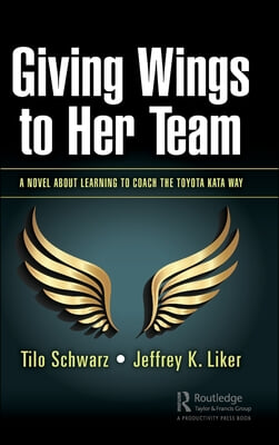 Giving Wings to Her Team: A Novel About Learning to Coach the Toyota Kata Way