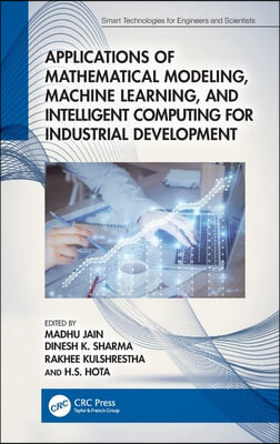 Applications of Mathematical Modeling, Machine Learning, and Intelligent Computing for Industrial Development