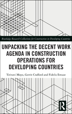 Unpacking the Decent Work Agenda in Construction Operations for Developing Countries