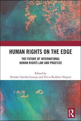 Human Rights on the Edge: The Future of International Human Rights Law and Practice
