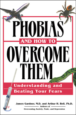 Phobias and How to Overcome Them: Understanding and Beating Your Fears