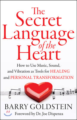 The Secret Language of the Heart: How to Use Music, Sound, and Vibration as Tools for Healing and Personal Transformation