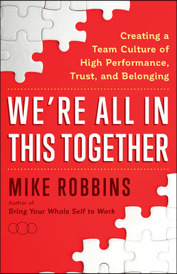 We&#39;re All in This Together: Creating a Team Culture of High Performance, Trust, and Belonging