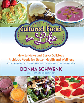 Cultured Food for Health: A Guide to Healing Yourself with Probiotic Foods: Kefir, Kombucha, Cultured Vegetables