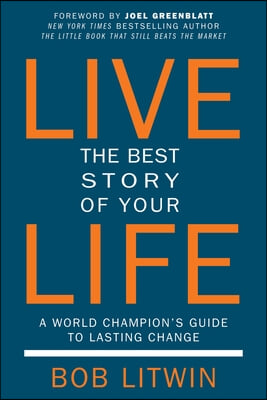 Live the Best Story of Your Life: A World Champion&#39;s Guide to Lasting Change