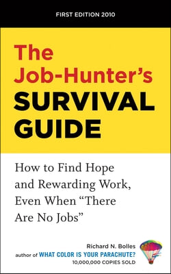 The Job-Hunter&#39;s Survival Guide: How to Find Hope and Rewarding Work, Even When There Are No Jobs