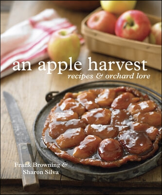 An Apple Harvest: Recipes and Orchard Lore [A Cookbook]