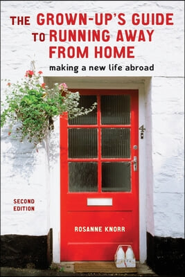 The Grown-Up&#39;s Guide to Running Away from Home, Second Edition: Making a New Life Abroad