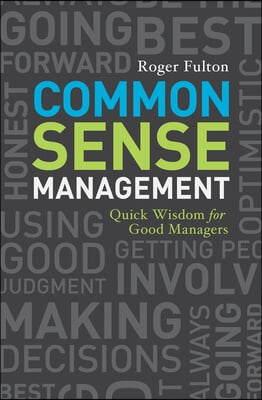 Common Sense Management: Quick Wisdoms for Good Managers