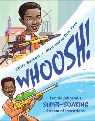 Whoosh!: Lonnie Johnson&#39;s Super-Soaking Stream of Inventions