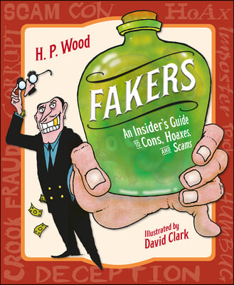 Fakers: An Insider&#39;s Guide to Cons, Hoaxes, and Scams