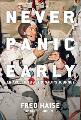 Never Panic Early: An Apollo 13 Astronaut&#39;s Journey