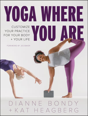 Yoga Where You Are: Customize Your Practice for Your Body and Your Life