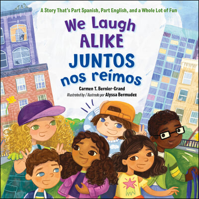 We Laugh Alike / Juntos Nos Re&#237;mos: A Story That&#39;s Part Spanish, Part English, and a Whole Lot of Fun