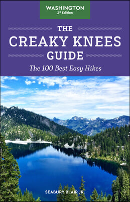 The Creaky Knees Guide Washington, 3rd Edition: The 100 Best Easy Hikes