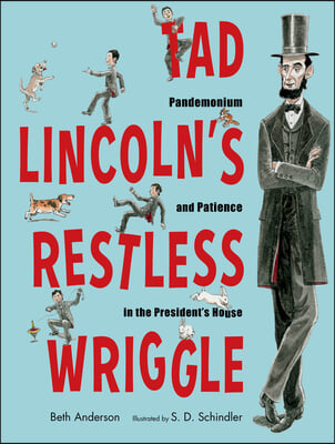 Tad Lincoln&#39;s Restless Wriggle: Pandemonium and Patience in the President&#39;s House