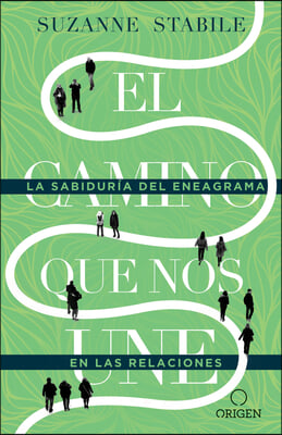 El Camino Que Nos Une: La Sabiduria del Eneagrama En Las Relaciones / The Path Between Us