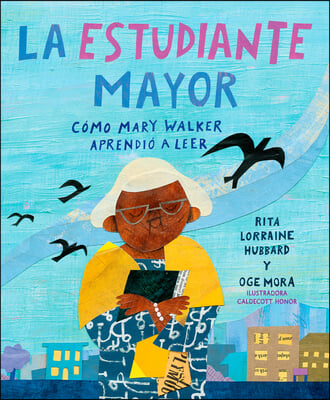 La Estudiante Mayor: C&#243;mo Mary Walker Aprendi&#243; a Leer / The Oldest Student: How Mary Walker Learned to Read