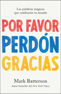 Por Favor, Perdon, Gracias: Las Palabras Magicas Que Cambiaran Tu Mundo / Please, Sorry, Thanks