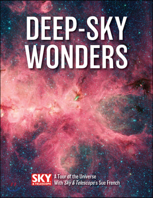 Deep-Sky Wonders: A Tour of the Universe with Sky and Telescope&#39;s Sue French