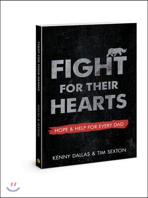 Fight for Their Hearts: Hope and Help for Every Dad