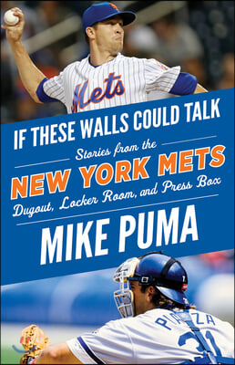 If These Walls Could Talk: New York Mets: Stories from the New York Mets Dugout, Locker Room, and Press Box