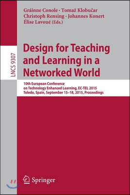 Design for Teaching and Learning in a Networked World: 10th European Conference on Technology Enhanced Learning, Ec-Tel 2015, Toledo, Spain, September