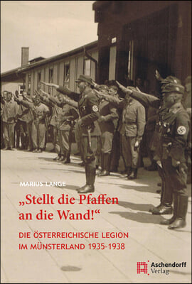 'Stellt Die Pfaffen an Die Wand!': Die Osterreichische Legion Im Munsterland 1935-1938