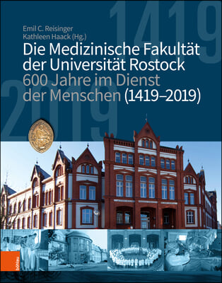 Die Medizinische Fakultat Der Universitat Rostock: 600 Jahre Im Dienst Der Menschen (1419-2019)