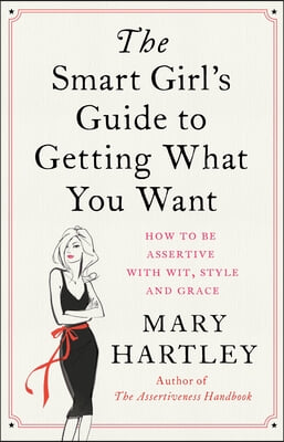 The Smart Girl&#39;s Guide to Getting What You Want