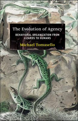 The Evolution of Agency: Behavioral Organization from Lizards to Humans