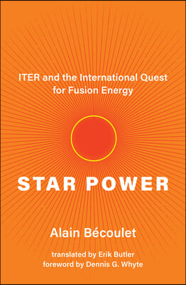Star Power: Iter and the International Quest for Fusion Energy