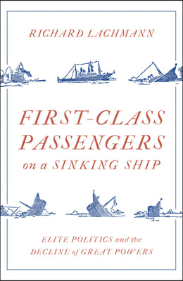 First Class Passengers on a Sinking Ship: Elite Politics and the Decline of Great Powers