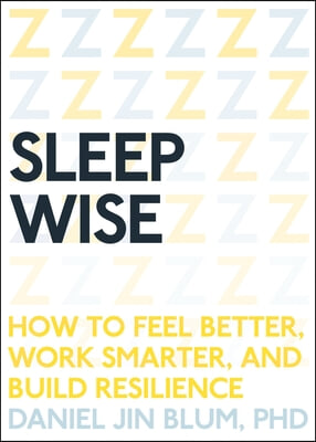 Sleep Wise: How to Feel Better, Work Smarter, and Build Resilience