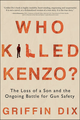 Who Killed Kenzo?: The Loss of a Son and the Ongoing Battle for Gun Safety