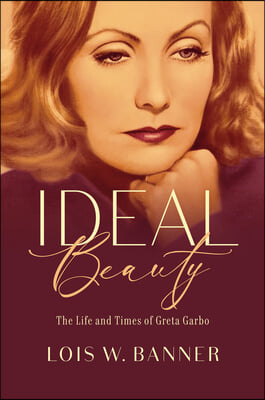 Ideal Beauty: The Life and Times of Greta Garbo