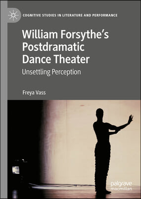 William Forsythe&#39;s Postdramatic Dance Theater: Unsettling Perception