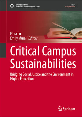 Critical Campus Sustainabilities: Bridging Social Justice and the Environment in Higher Education